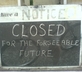 Closed for the Forseeable Future