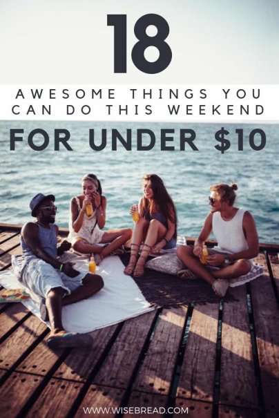 18 Awesome Things You Can Do This Weekend for Under $10