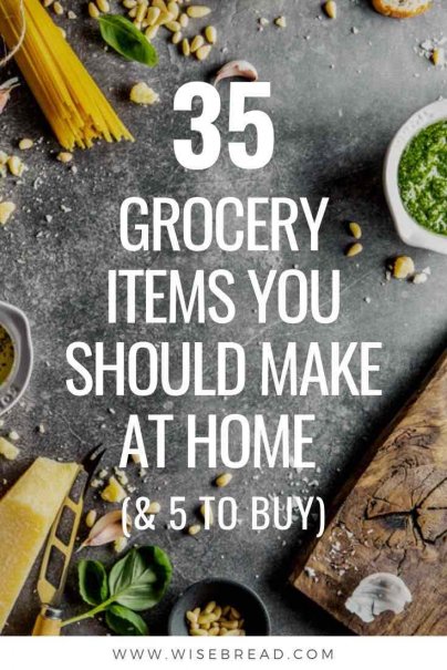 https://www.wisebread.com/files/fruganomics/u5180/35%20Grocery%20Items%20You%20Should%20Make%20at%20Home%20%28and%205%20to%20Buy%29.jpg