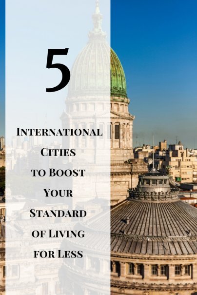 5 International Cities to Boost Your Standard of Living for Less