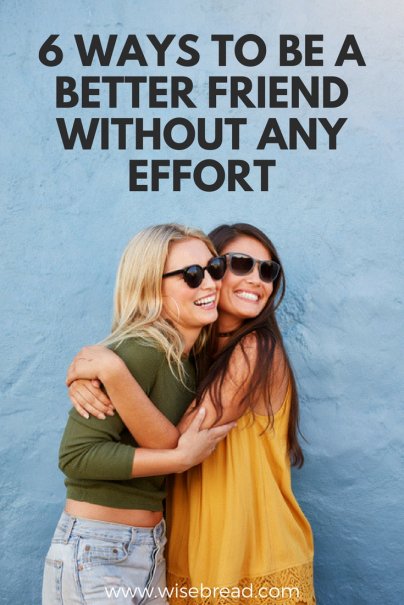 6 Ways to Be a Better Friend Without Any Effort