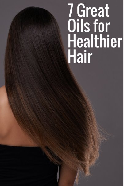 7 Great Oils for Healthier Hair