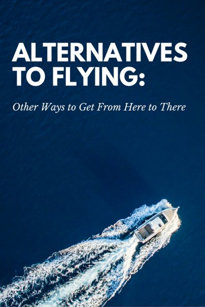 Alternatives to Flying: Other Ways to Get From Here to There